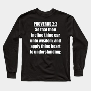 Proverbs 2:2 Bible Verse Long Sleeve T-Shirt